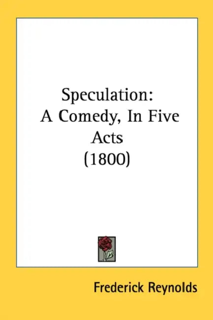 Speculation: A Comedy, In Five Acts (1800) by Frederick Reynolds