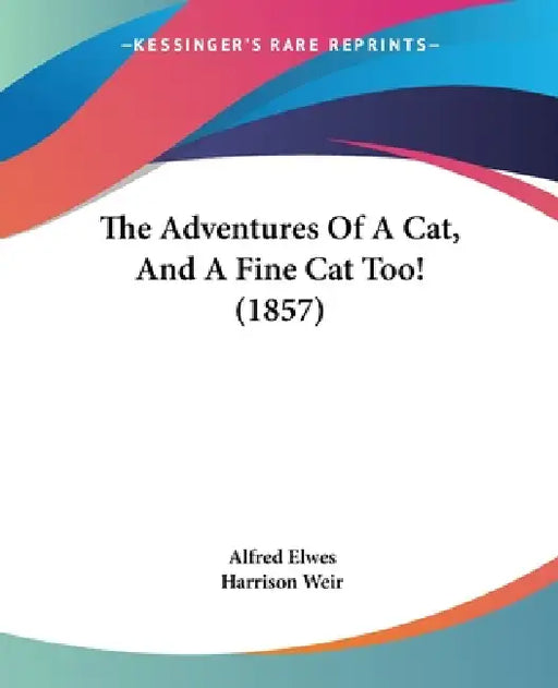 The Adventures Of A Cat, And A Fine Cat Too! (1857) by Alfred Elwes, Harrison Weir