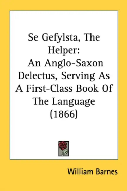 Se Gefylsta, The Helper: An Anglo-Saxon Delectus, Serving As A First-Class Book Of The Language (1866) by William Barnes