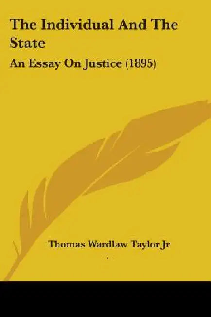 The Individual And The State: An Essay On Justice (1895) by Jr. Taylor Thomas Wardlaw