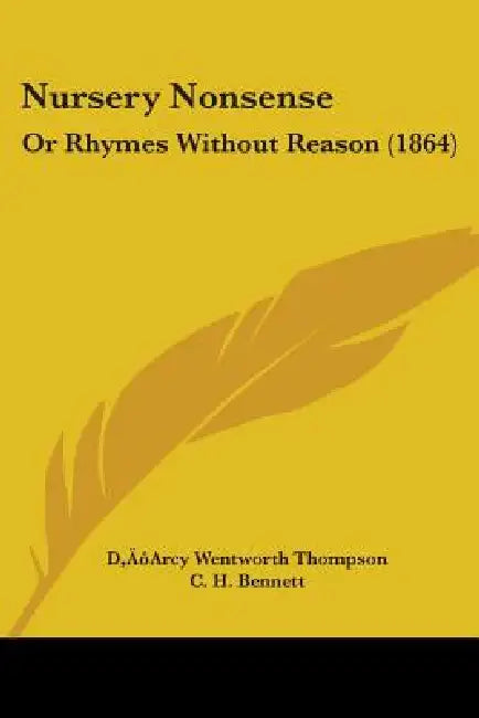 Nursery Nonsense: Or Rhymes Without Reason (1864) by D'Arcy Wentworth Thompson, C. H. Bennett