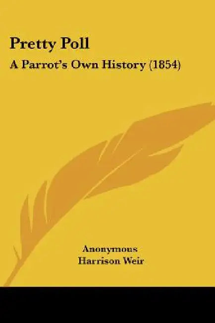 Pretty Poll: A Parrot's Own History (1854) by Anonymous, Harrison Weir