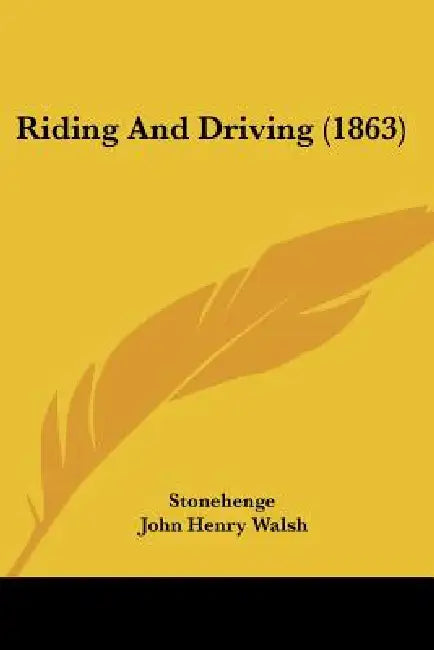 Riding And Driving (1863) by Stonehenge, John Henry Walsh