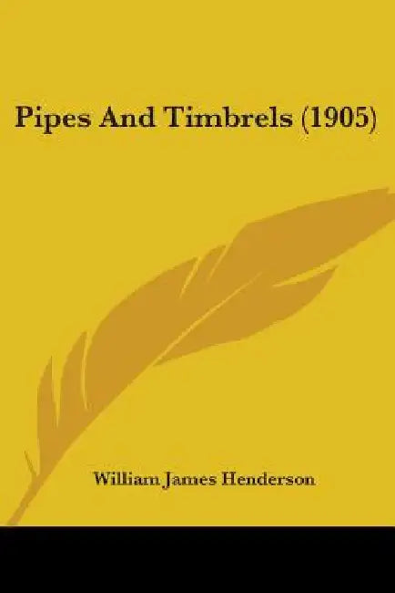 Pipes And Timbrels (1905) by William James Henderson