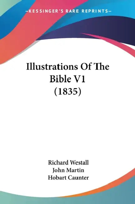Illustrations Of The Bible V1 (1835) by Richard Westall, John Martin, Hobart Caunter