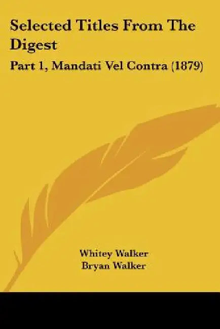 Selected Titles From The Digest: Part 1, Mandati Vel Contra (1879) by Whitey Walker, Bryan Walker