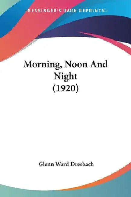 Morning, Noon And Night (1920) by Glenn Ward Dresbach