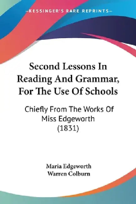 Second Lessons In Reading And Grammar, For The Use Of Schools: Chiefly From The Works Of Miss Edgeworth (1831) by Maria Edgeworth, Warren Colburn
