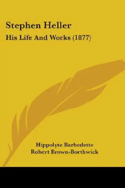 Stephen Heller: His Life And Works (1877) by Hippolyte Barbedette, Robert Brown-Borthwick