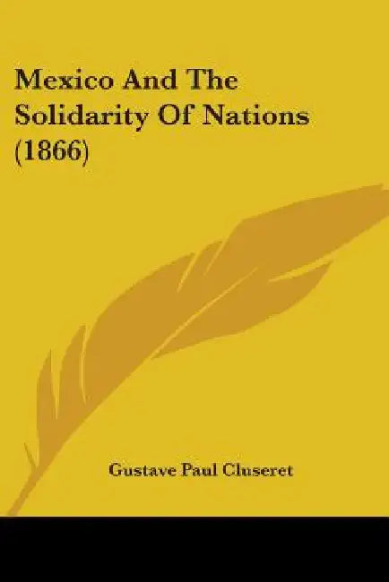 Mexico And The Solidarity Of Nations (1866) by Gustave Paul Cluseret