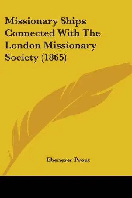 Missionary Ships Connected With The London Missionary Society (1865) by Ebenezer Prout