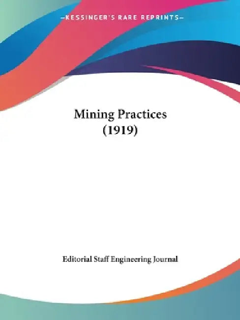 Mining Practices (1919) by Editorial Staff Engineering Journal
