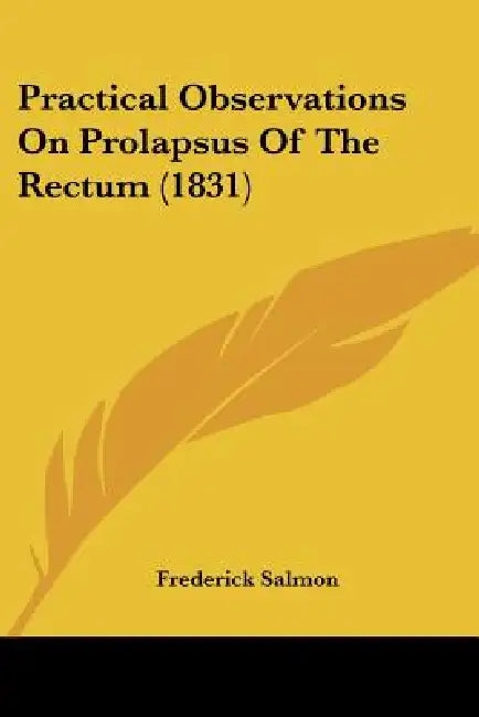 Practical Observations On Prolapsus Of The Rectum (1831) by Frederick Salmon