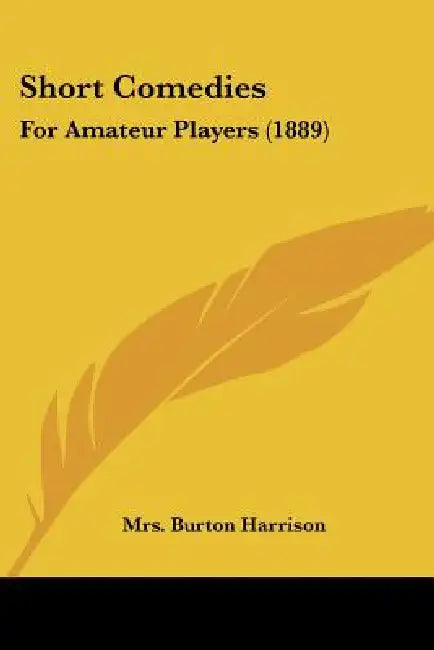 Short Comedies: For Amateur Players (1889) by Burton Harrison