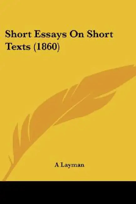 Short Essays On Short Texts (1860) by A. Layman