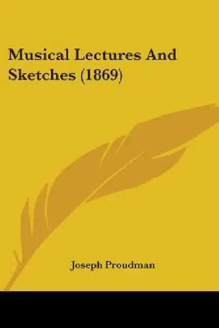 Musical Lectures And Sketches (1869) by Joseph Proudman