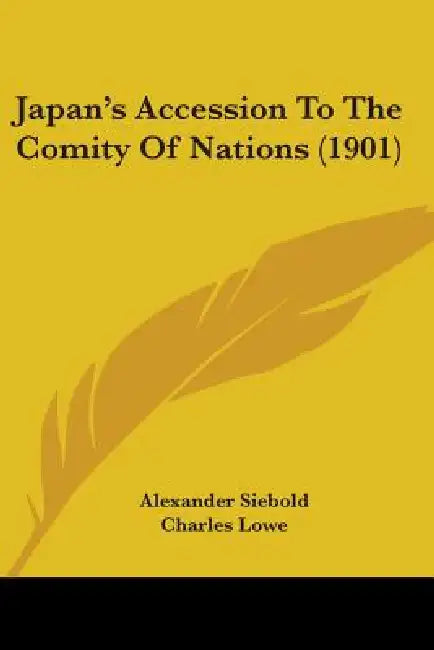 Japan's Accession To The Comity Of Nations (1901) by Alexander Siebold, Charles Lowe