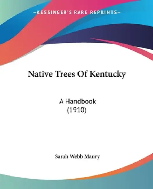 Native Trees Of Kentucky: A Handbook (1910) by Sarah Webb Maury