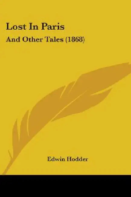 Lost In Paris: And Other Tales (1868) by Edwin Hodder