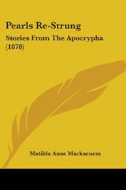 Pearls Re-Strung: Stories From The Apocrypha (1878) by Matilda Anne Mackarness