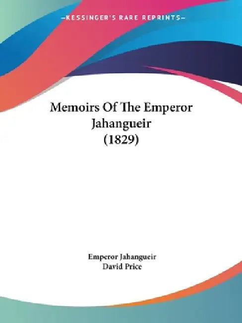 Memoirs Of The Emperor Jahangueir (1829) by Emperor Jahangueir, David Price