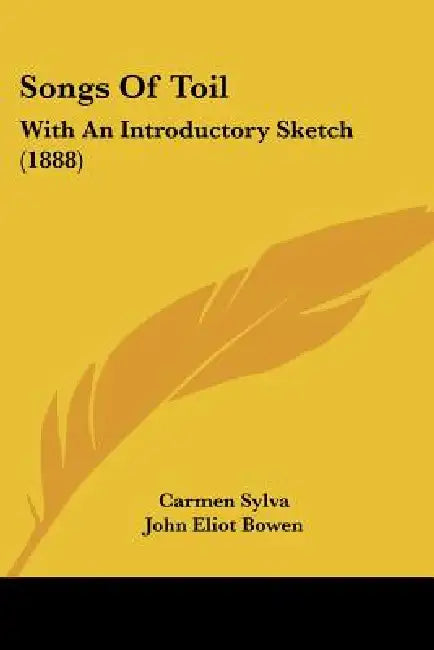 Songs Of Toil: With An Introductory Sketch (1888) by Carmen Sylva, John Eliot Bowen
