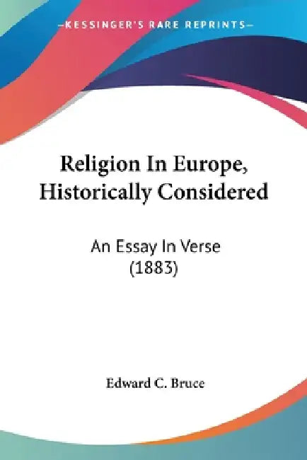Religion In Europe, Historically Considered: An Essay In Verse (1883) by Edward C. Bruce