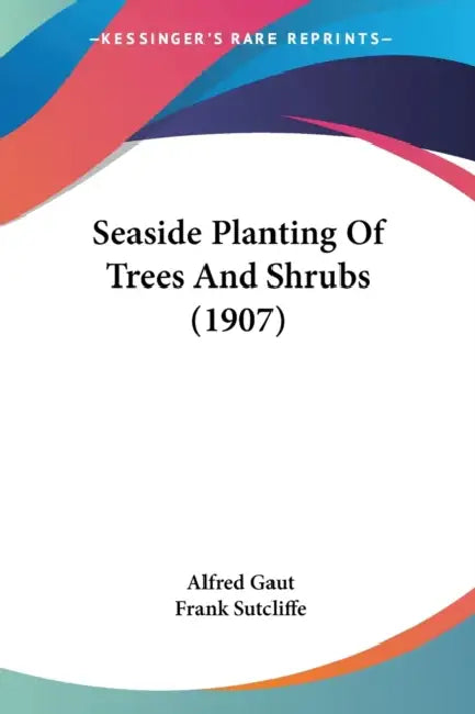 Seaside Planting Of Trees And Shrubs (1907) by Alfred Gaut, Frank Sutcliffe