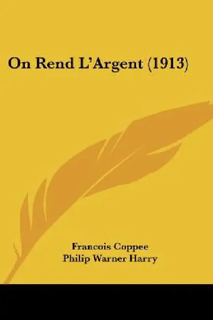 On Rend L'Argent (1913) by Francois Coppee, Philip Warner Harry