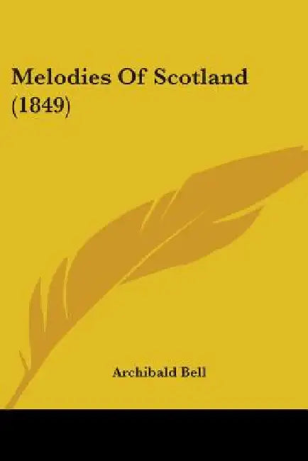 Melodies Of Scotland (1849) by Archibald Bell