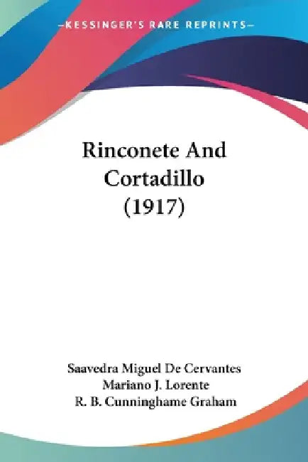 Rinconete And Cortadillo (1917) by Saavedra Miguel de Cervantes, Mariano J. Lorente, R. B. Cunninghame Graham