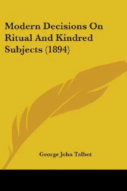 Modern Decisions On Ritual And Kindred Subjects (1894) by George John Talbot