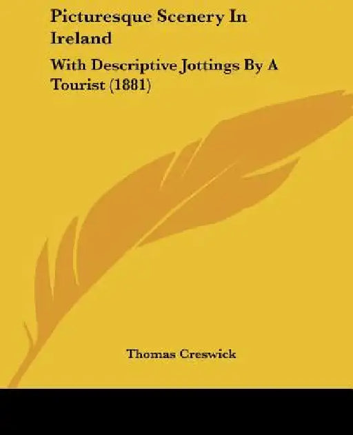 Picturesque Scenery In Ireland: With Descriptive Jottings By A Tourist (1881) by Thomas Creswick