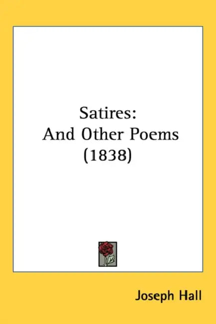 Satires: And Other Poems (1838) by Joseph Hall