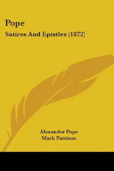 Pope: Satires And Epistles (1872) by Alexander Pope, Mark Pattison
