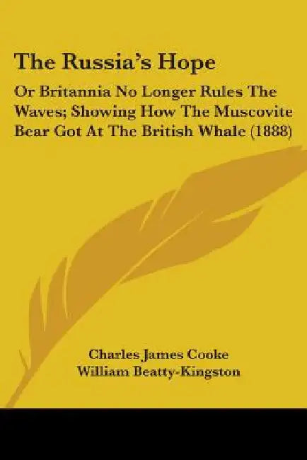 The Russia's Hope: Or Britannia No Longer Rules The Waves; Showing How The Muscovite Bear Got At The British Whale (1888) by Charles James Cooke, William Beatty-Kingston