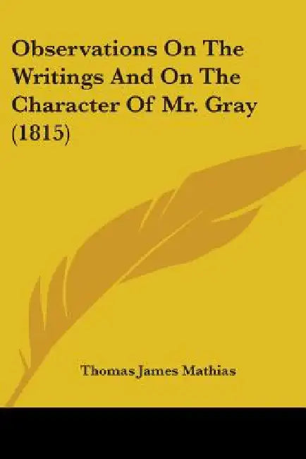 Observations on the Writings and on the Character of Mr. Gray (1815) by Thomas James Mathias