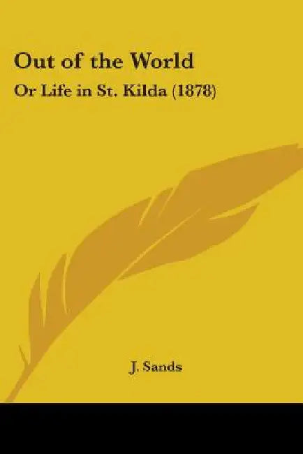Out of the World: Or Life in St. Kilda (1878) by J. Sands