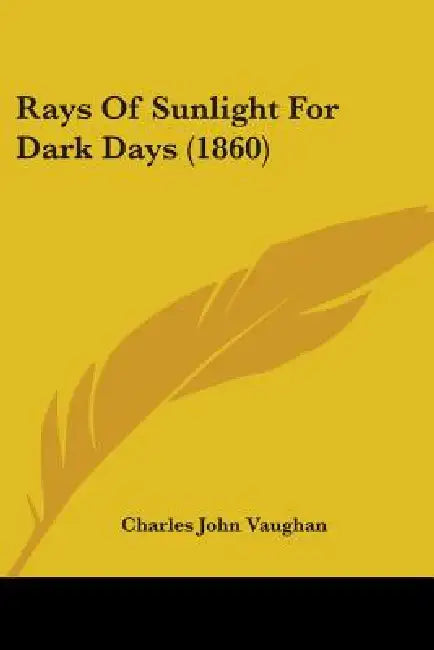 Rays Of Sunlight For Dark Days (1860) by Charles John Vaughan