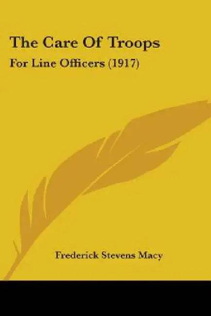 The Care Of Troops: For Line Officers (1917) by Frederick Stevens Macy