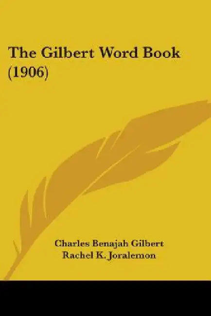The Gilbert Word Book (1906) by Charles Benajah Gilbert, Rachel K. Joralemon