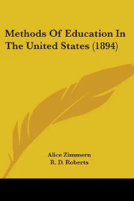 Methods Of Education In The United States (1894) by Alice Zimmern, R. D. Roberts