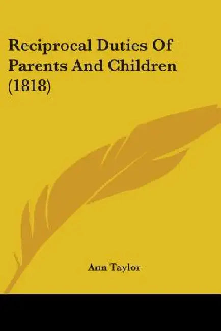 Reciprocal Duties Of Parents And Children (1818) by Ann Taylor