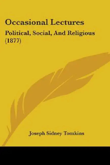Occasional Lectures: Political, Social, And Religious (1877) by Joseph Sidney Tomkins