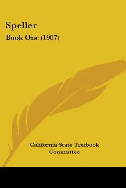 Speller: Book One (1907) by California State Textbook Committee