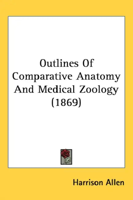 Outlines Of Comparative Anatomy And Medical Zoology (1869) by Harrison Allen