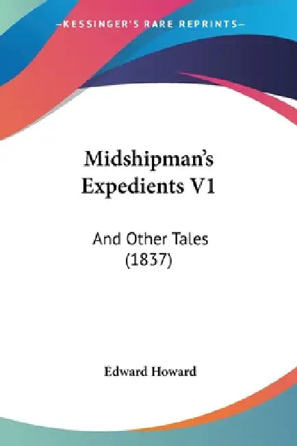 Midshipman's Expedients V1: And Other Tales (1837) by Edward Howard