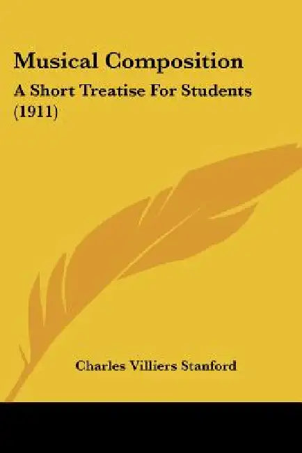 Musical Composition: A Short Treatise For Students (1911) by Charles Villiers Stanford