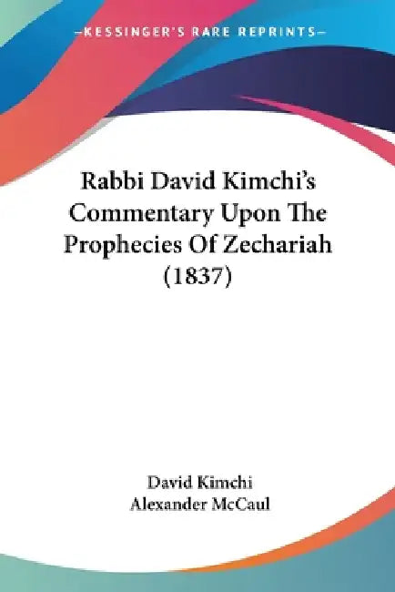 Rabbi David Kimchi's Commentary Upon The Prophecies Of Zechariah (1837) by David Kimchi, Alexander McCaul