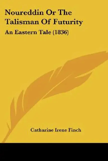 Noureddin Or The Talisman Of Futurity: An Eastern Tale (1836) by Catharine Irene Finch